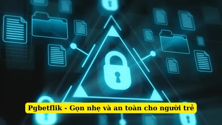 Pgbetflik - Gọn nhẹ và an toàn cho người trẻ
