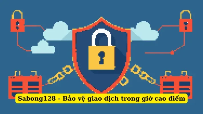 Sabong128 - Bảo vệ giao dịch trong giờ cao điểm