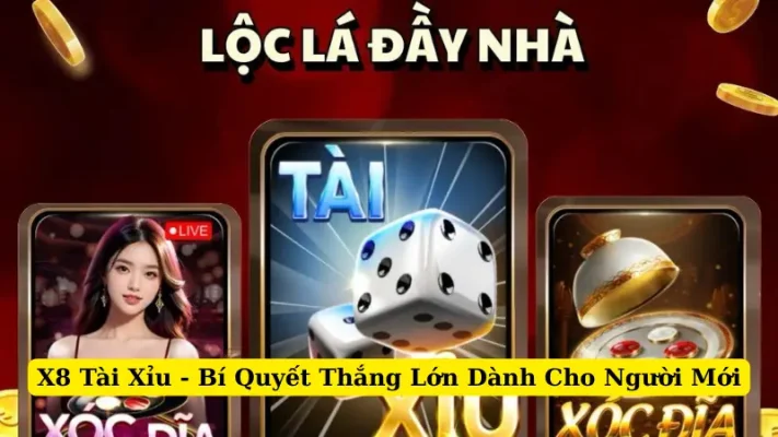 X8 Tài Xỉu - Bí Quyết Thắng Lớn Dành Cho Người Mới